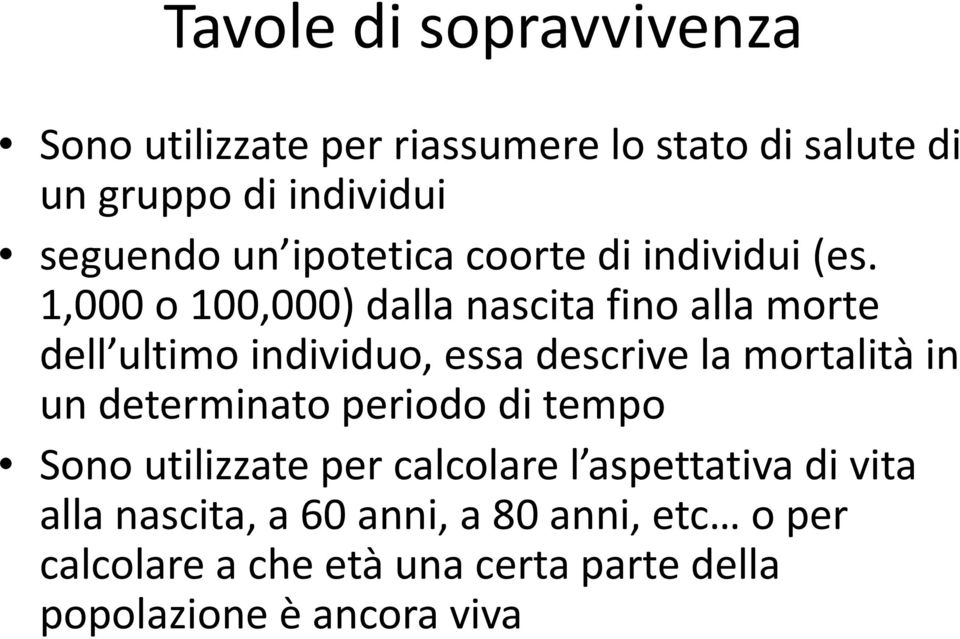 1,000 o 100,000) dalla nascita fino alla morte dell ultimo individuo, essa descrive la mortalità in un