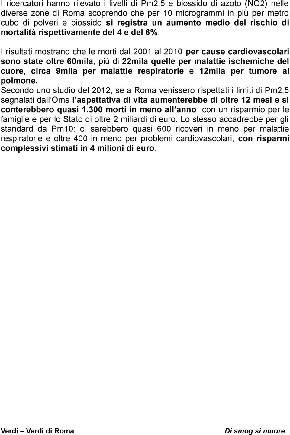 I risultati mostrano che le morti dal 2001 al 2010 per cause cardiovascolari sono state oltre 60mila, più di 22mila quelle per malattie ischemiche del cuore, circa 9mila per malattie respiratorie e