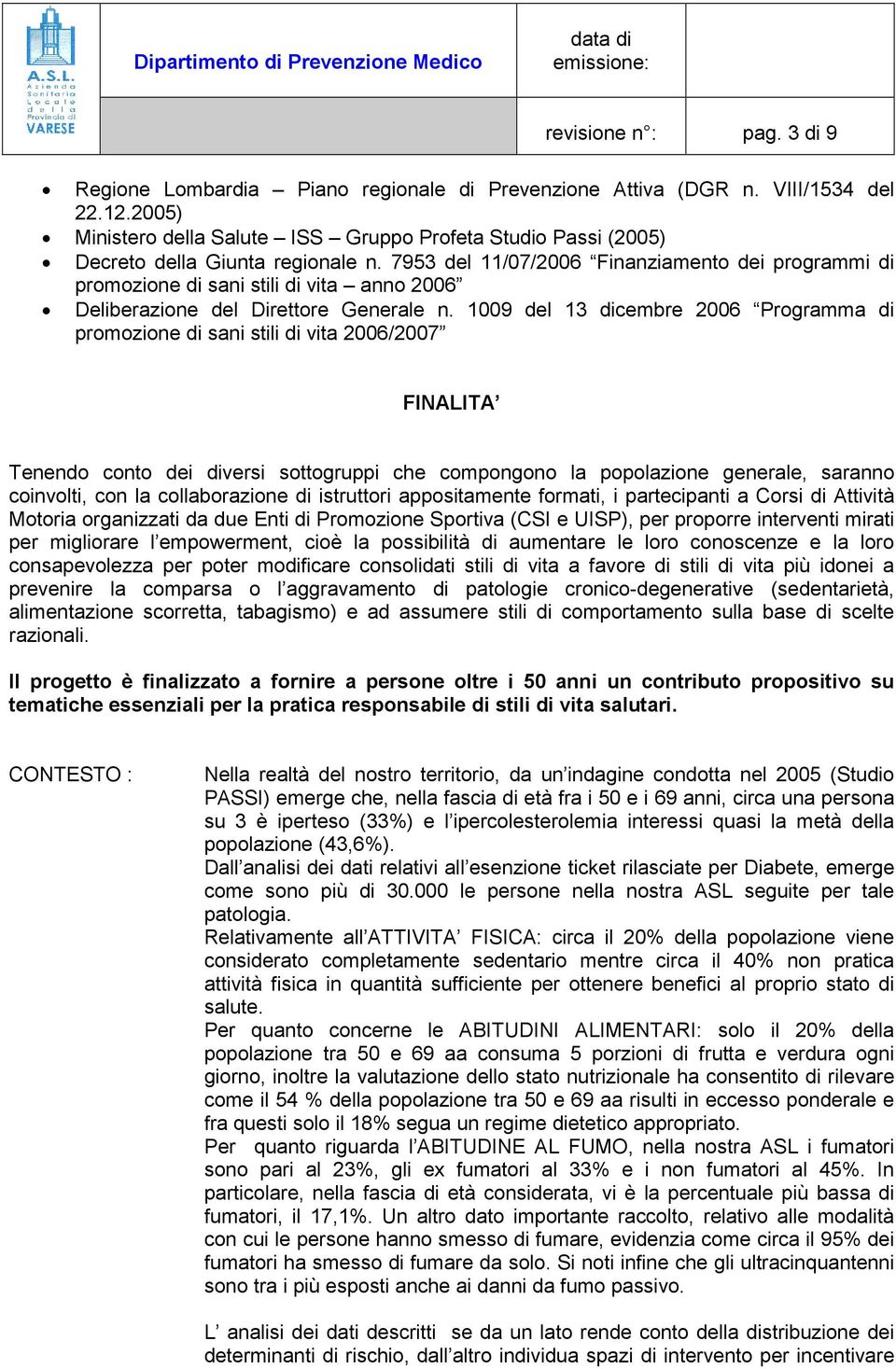 7953 del 11/07/2006 Finanziamento dei programmi di promozione di sani stili di vita anno 2006 Deliberazione del Direttore Generale n.