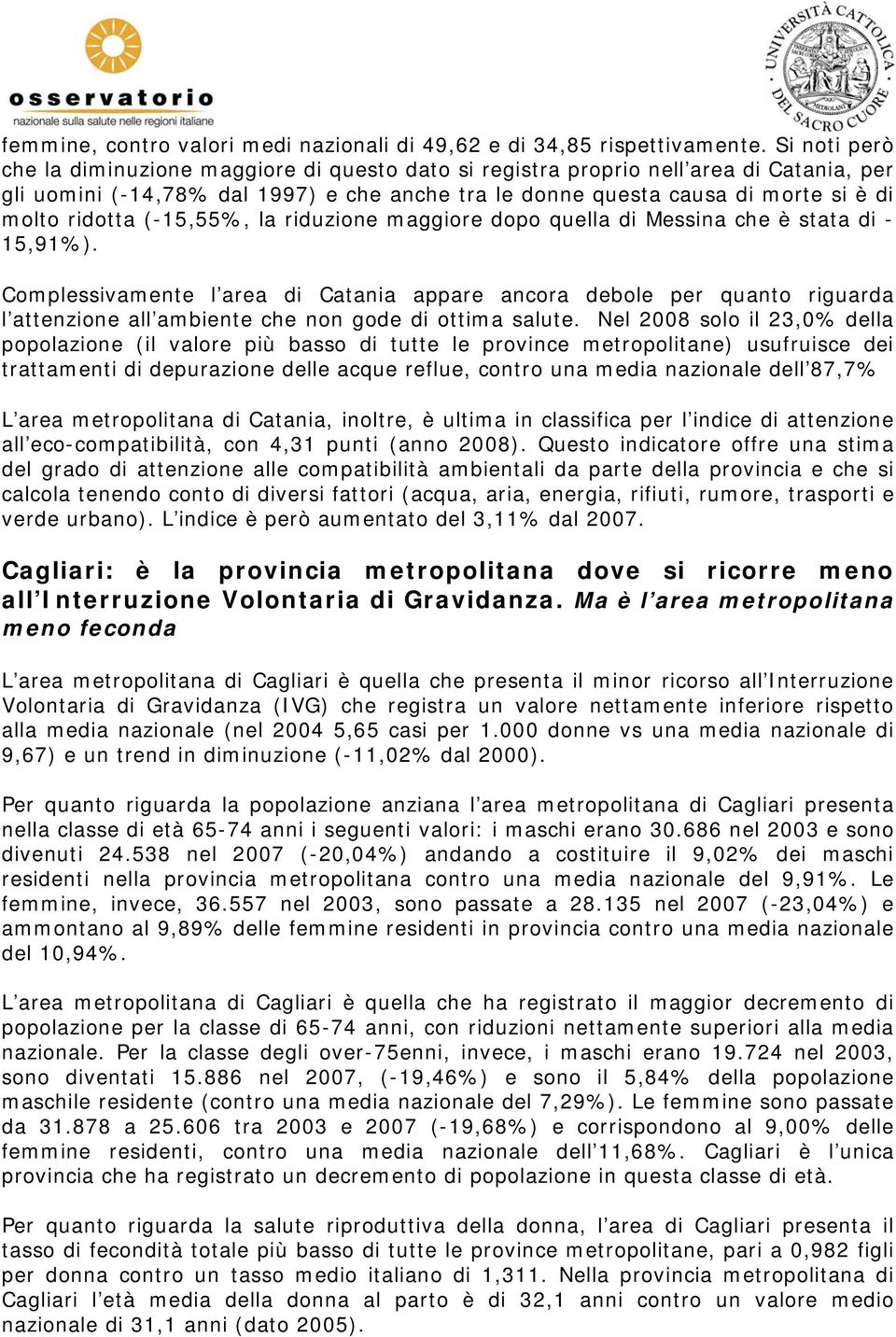 ridotta (-15,55%, la riduzione maggiore dopo quella di Messina che è stata di - 15,91%).