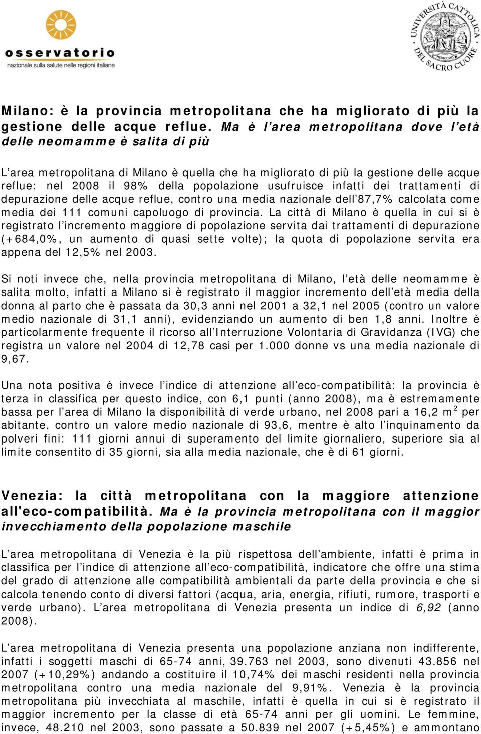 usufruisce infatti dei trattamenti di depurazione delle acque reflue, contro una media nazionale dell 87,7% calcolata come media dei 111 comuni capoluogo di provincia.