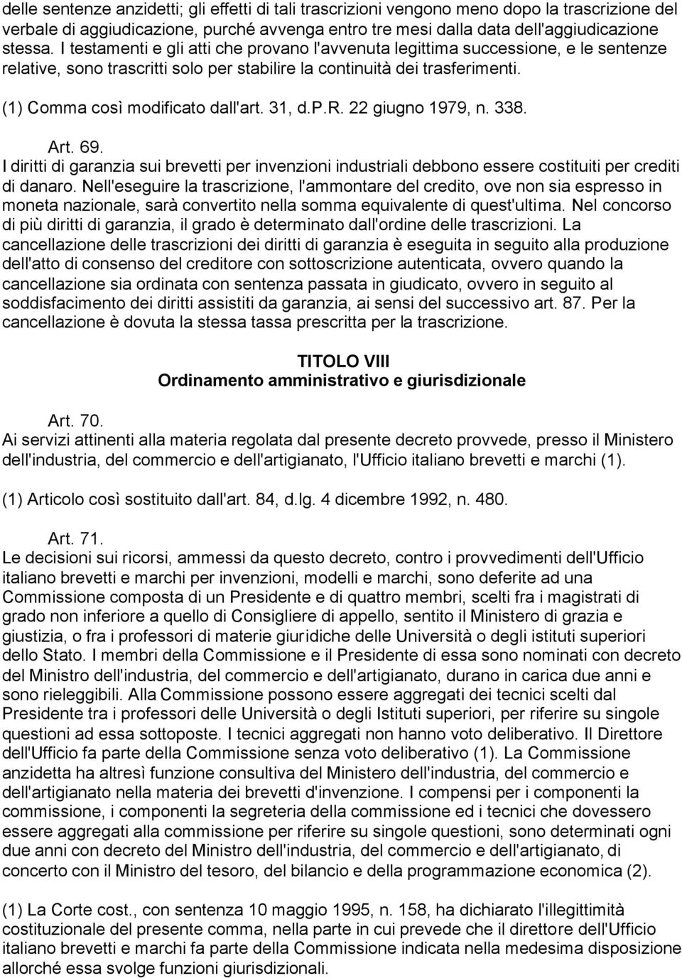 31, d.p.r. 22 giugno 1979, n. 338. Art. 69. I diritti di garanzia sui brevetti per invenzioni industriali debbono essere costituiti per crediti di danaro.