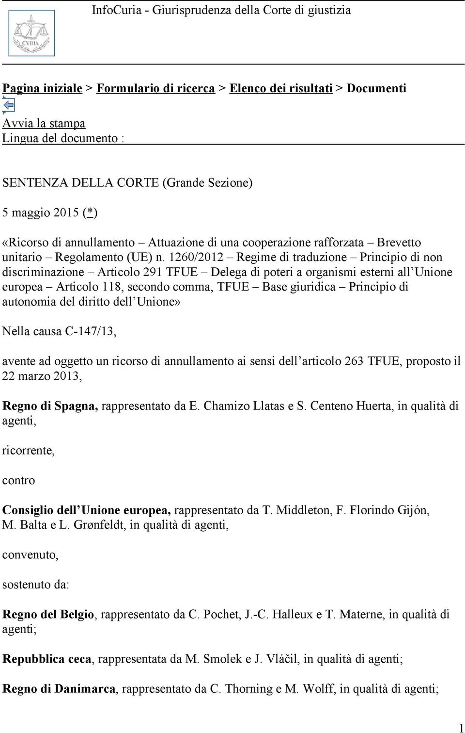 1260/2012 Regime di traduzione Principio di non discriminazione Articolo 291 TFUE Delega di poteri a organismi esterni all Unione europea Articolo 118, secondo comma, TFUE Base giuridica Principio di