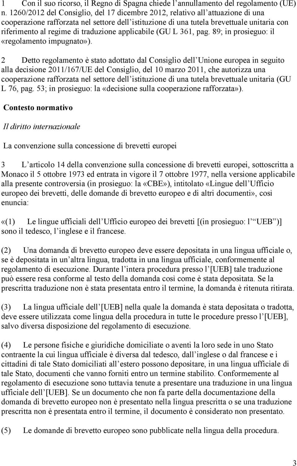 traduzione applicabile (GU L 361, pag. 89; in prosieguo: il «regolamento impugnato»).