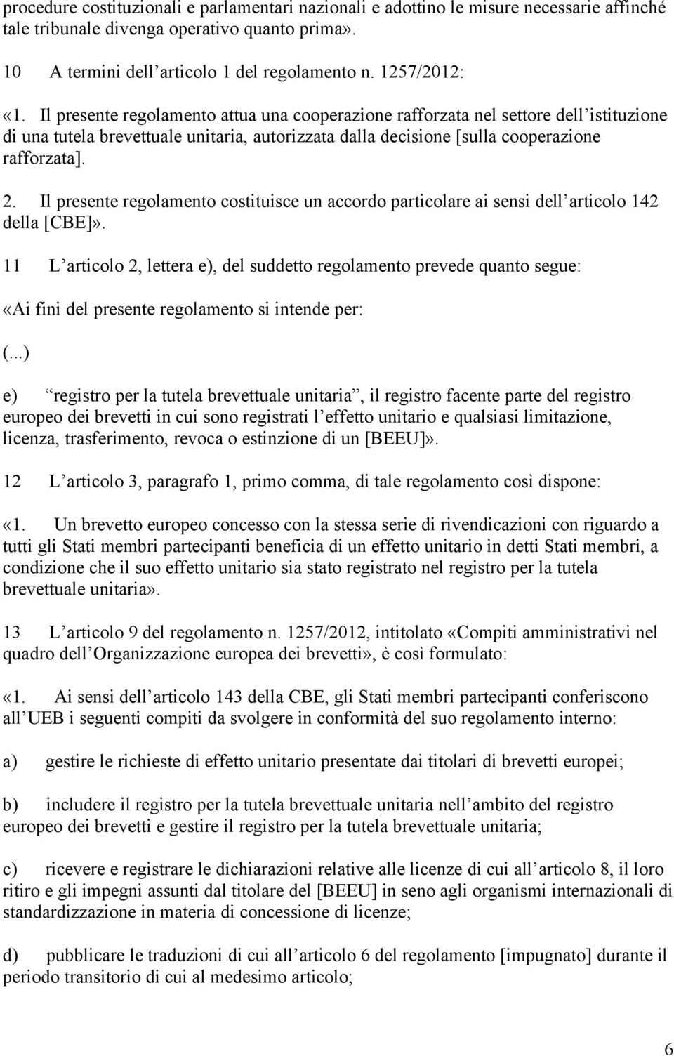 2. Il presente regolamento costituisce un accordo particolare ai sensi dell articolo 142 della [CBE]».