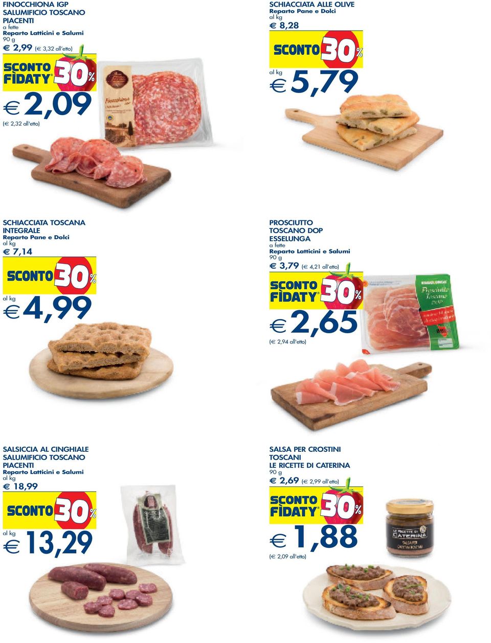 ESSELUNGA a fette Reparto Latticini e Salumi 90 g e 3,79 (e 4,21 all etto) e2,65 (e 2,94 all'etto) SALSICCIA AL CINGHIALE SALUMIFICIO TOSCANO