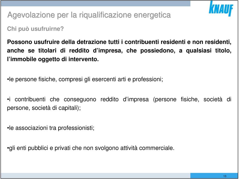 possiedono, a qualsiasi titolo, l immobile oggetto di intervento.