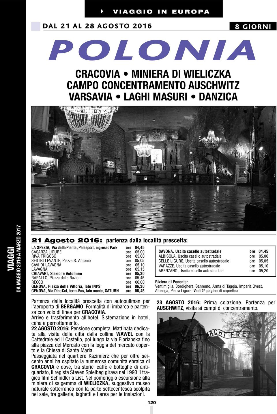 Antonio 05,05 CAVI DI LAVAGNA 05,10 LAVAGNA 05,15 CHIAVARI, Stazione Autolinee 05,30 RAPALLO, Piazza delle Nazioni 05,45 RECCO 06,00 GENOVA, Piazza della Vittoria, lato INPS 06,30 GENOVA, Via