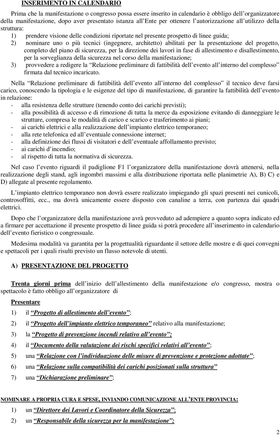 abilitati per la presentazione del progetto, completo del piano di sicurezza, per la direzione dei lavori in fase di allestimento e disallestimento, per la sorveglianza della sicurezza nel corso