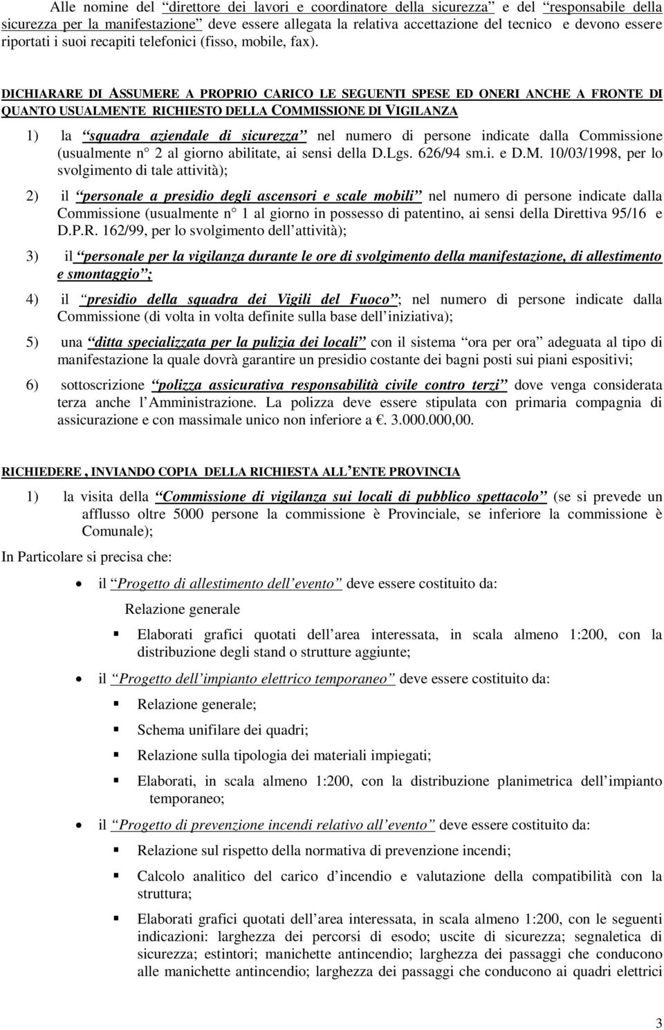 DICHIARARE DI ASSUMERE A PROPRIO CARICO LE SEGUENTI SPESE ED ONERI ANCHE A FRONTE DI QUANTO USUALMENTE RICHIESTO DELLA COMMISSIONE DI VIGILANZA 1) la squadra aziendale di sicurezza nel numero di