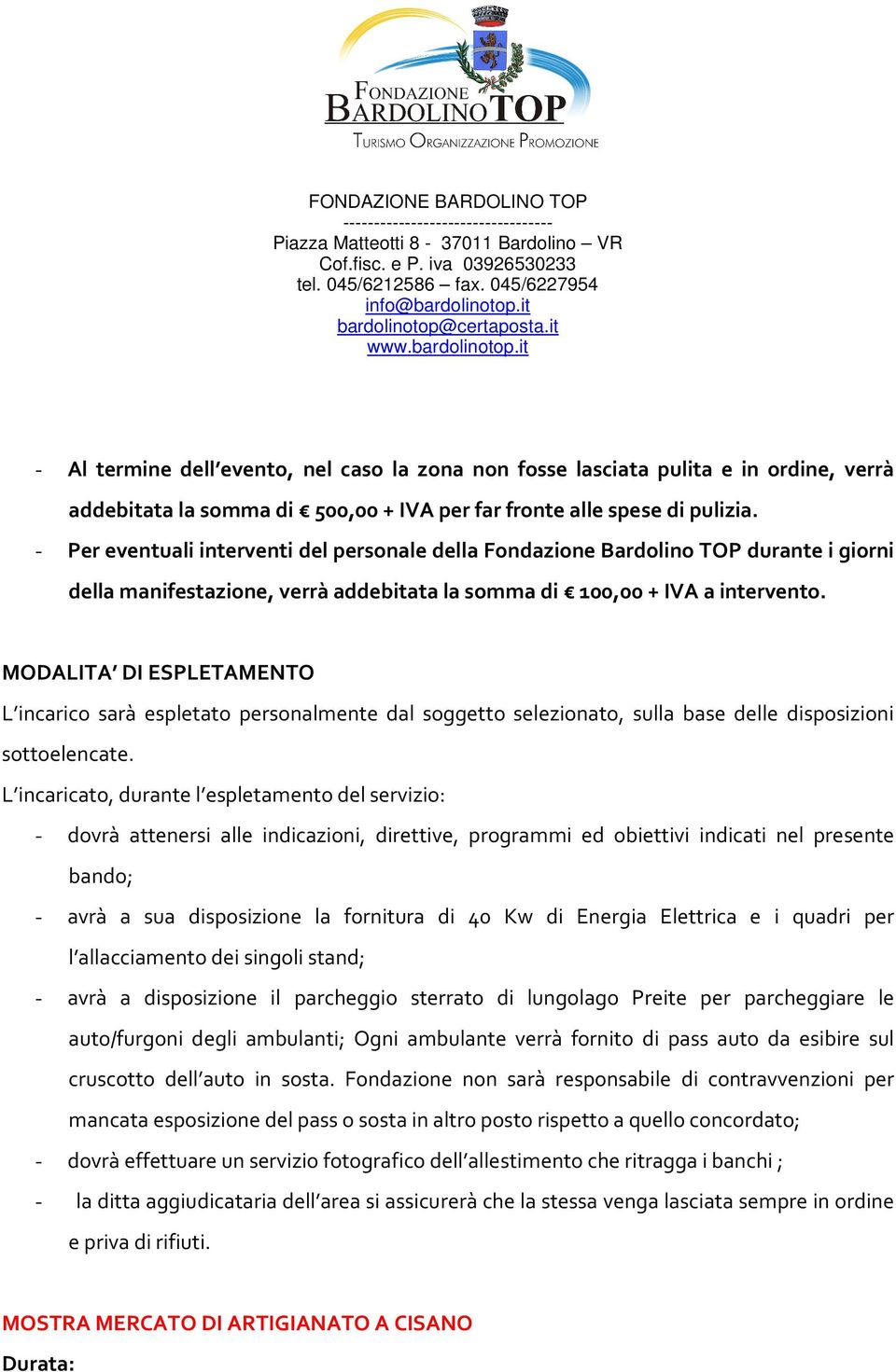 MODALITA DI ESPLETAMENTO L incarico sarà espletato personalmente dal soggetto selezionato, sulla base delle disposizioni sottoelencate.