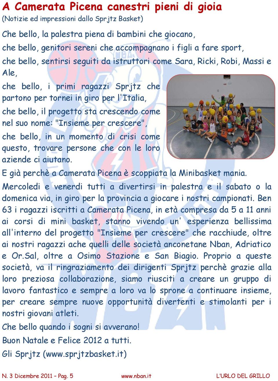 crescendo come nel suo nome: "Insieme per crescere", che bello, in un momento di crisi come questo, trovare persone che con le loro aziende ci aiutano.