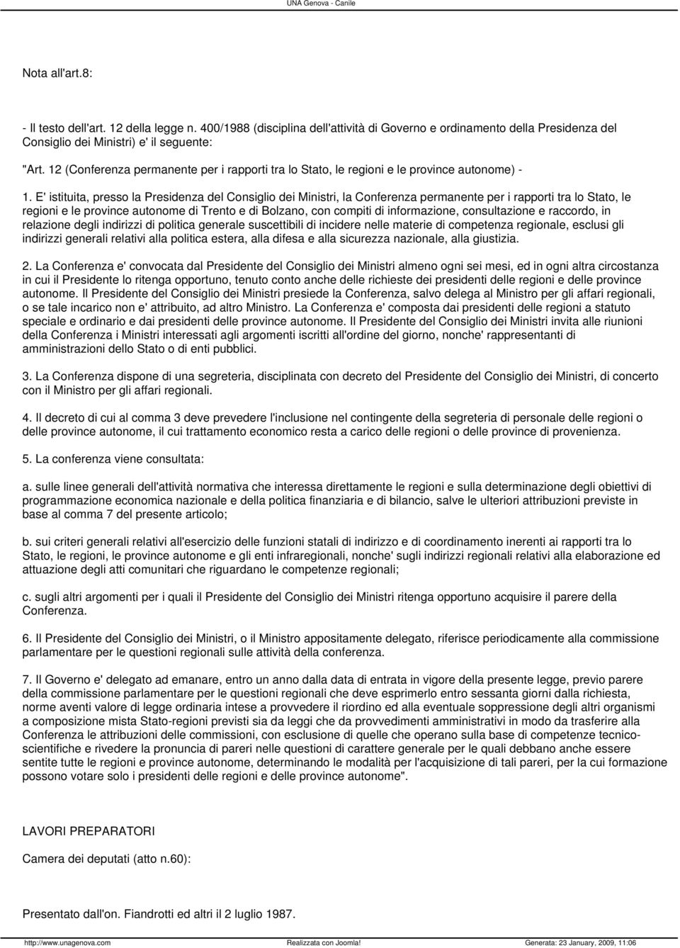 E' istituita, presso la Presidenza del Consiglio dei Ministri, la Conferenza permanente per i rapporti tra lo Stato, le regioni e le province autonome di Trento e di Bolzano, con compiti di