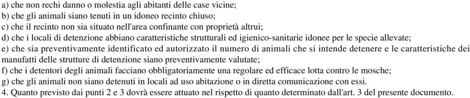 animali che si intende detenere e le caratteristiche dei manufatti delle strutture di detenzione siano preventivamente valutate; f) che i detentori degli animali facciano obbligatoriamente una