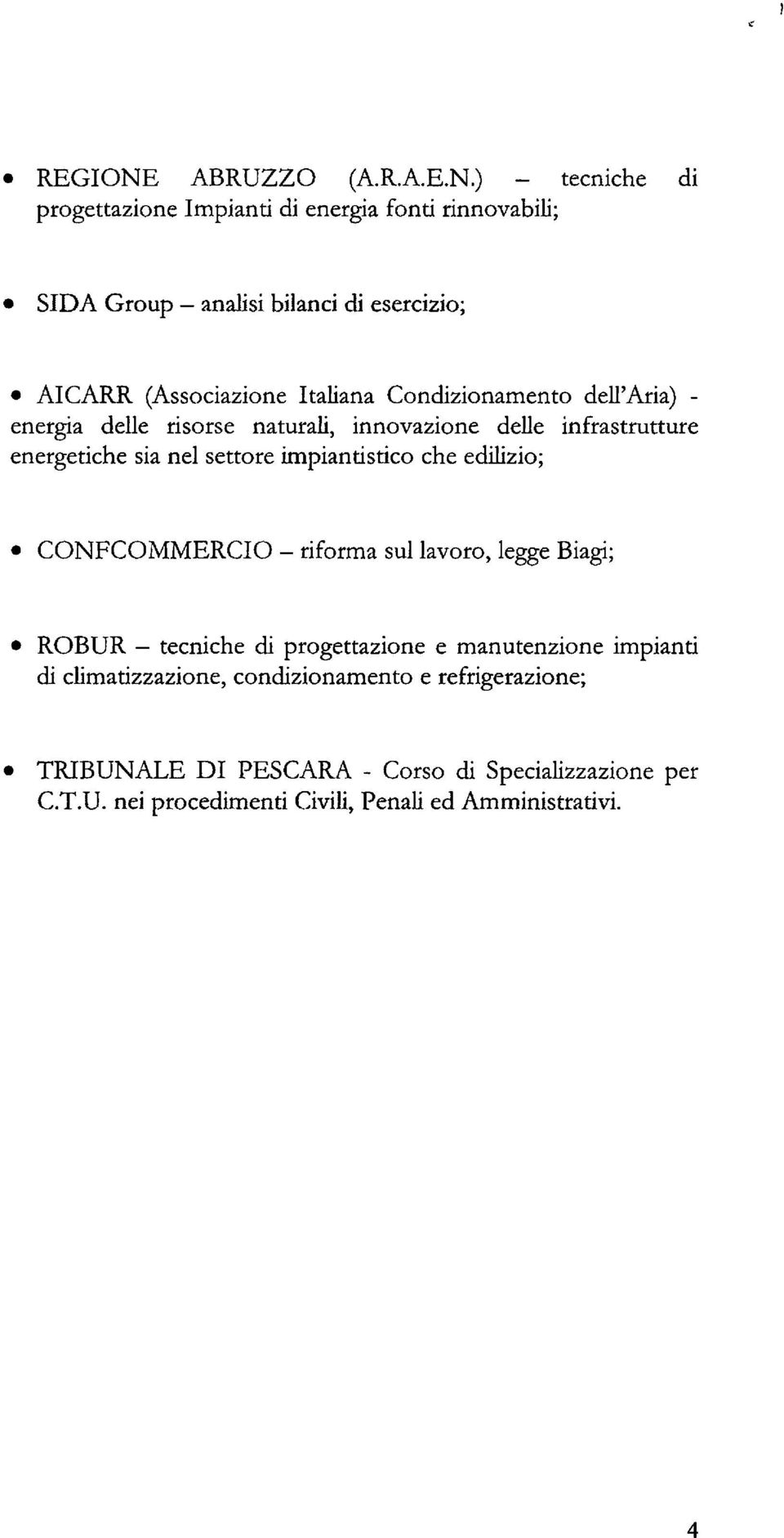 ) tecniche di progettazione Impianti di energia fonti rinnovabili; SIDA Group - analisi bilanci di esercizio; AICARR (Associazione Italiana