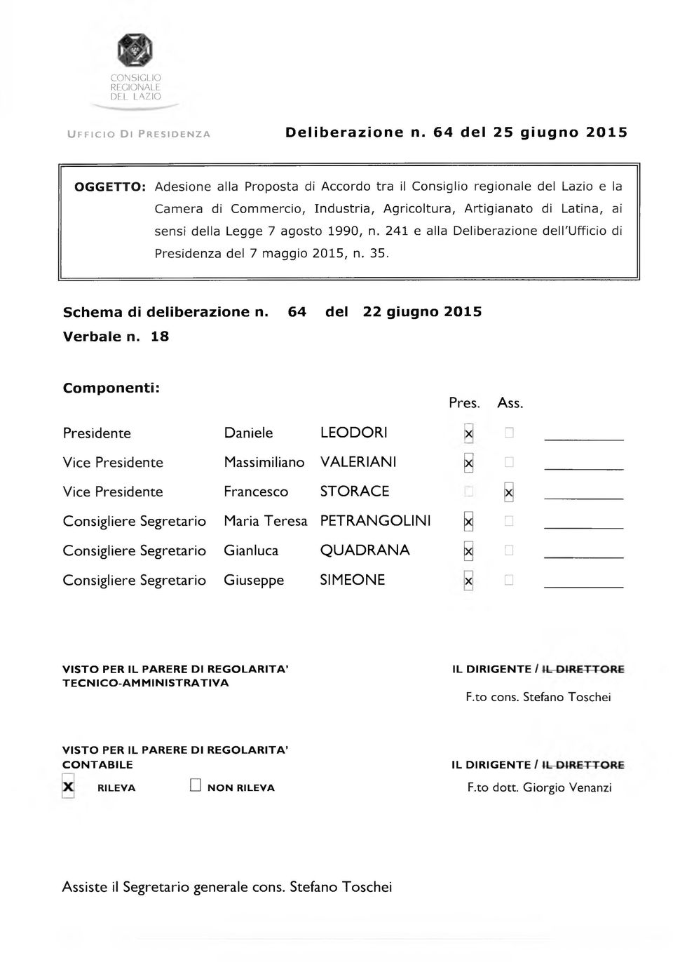 agosto 1990, n. 241 e alla Deliberazione den'ufficio di Presidenza del 7 maggio 2015, n. 35. Schema di deliberazione n. 64 del 22 giugno 2015 Verbale n. 18 Componenti: Pres. Ass.