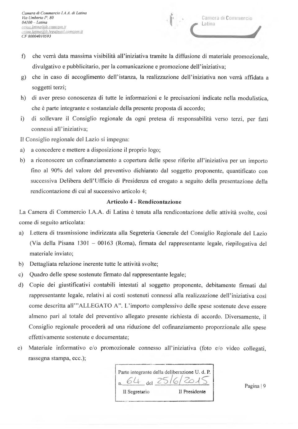 it Camera di Commercio Latina f) che verrà data massima visibilità all iniziativa tramite la diffusione di materiale promozionale, divulgativo e pubblicitario, per la comunicazione e promozione dell