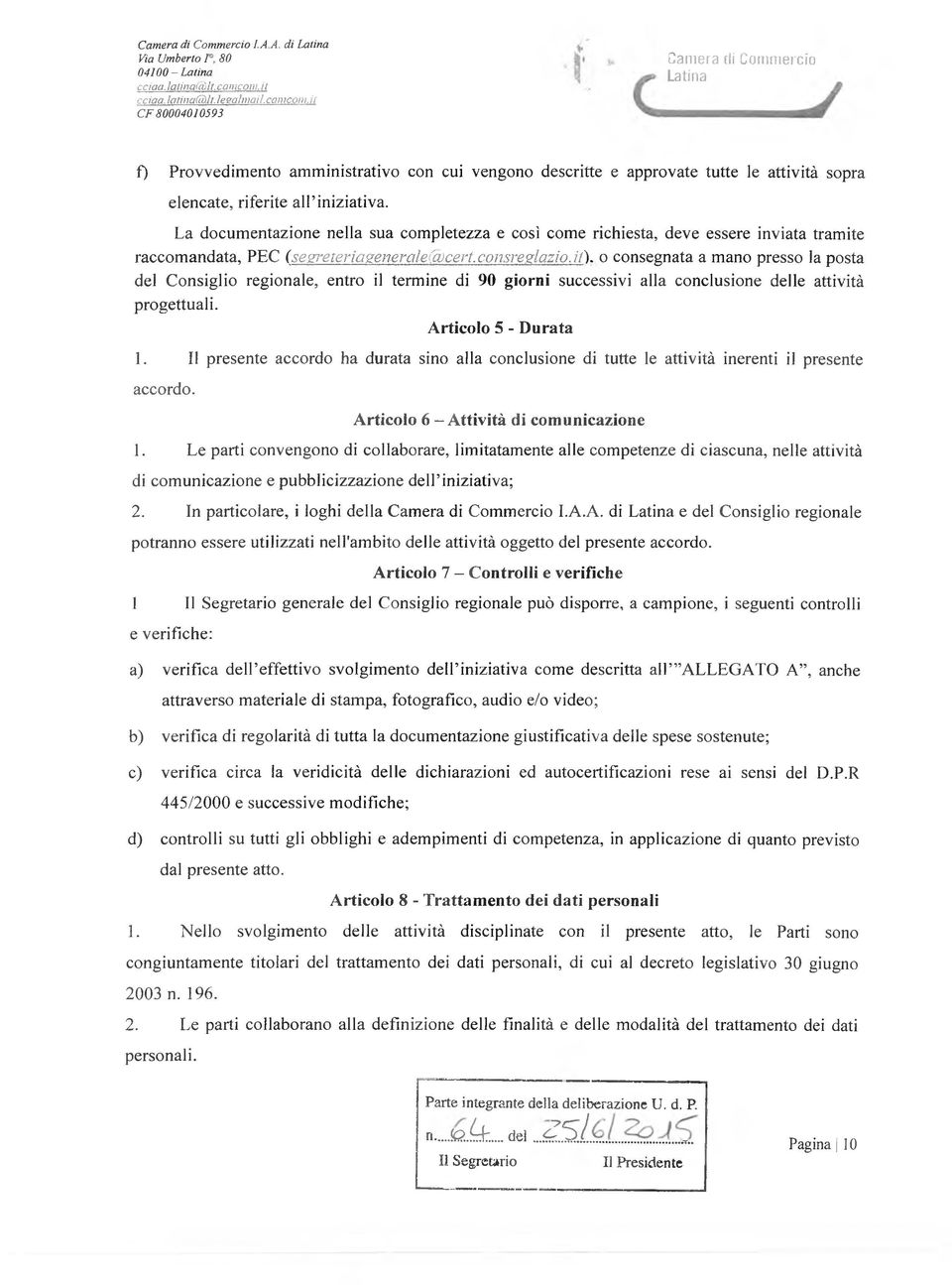 La documentazione nella sua completezza e così come richiesta, deve essere inviata tramite raccomandata, PEC (segreteriaeemraleccbcert. consreslazio.