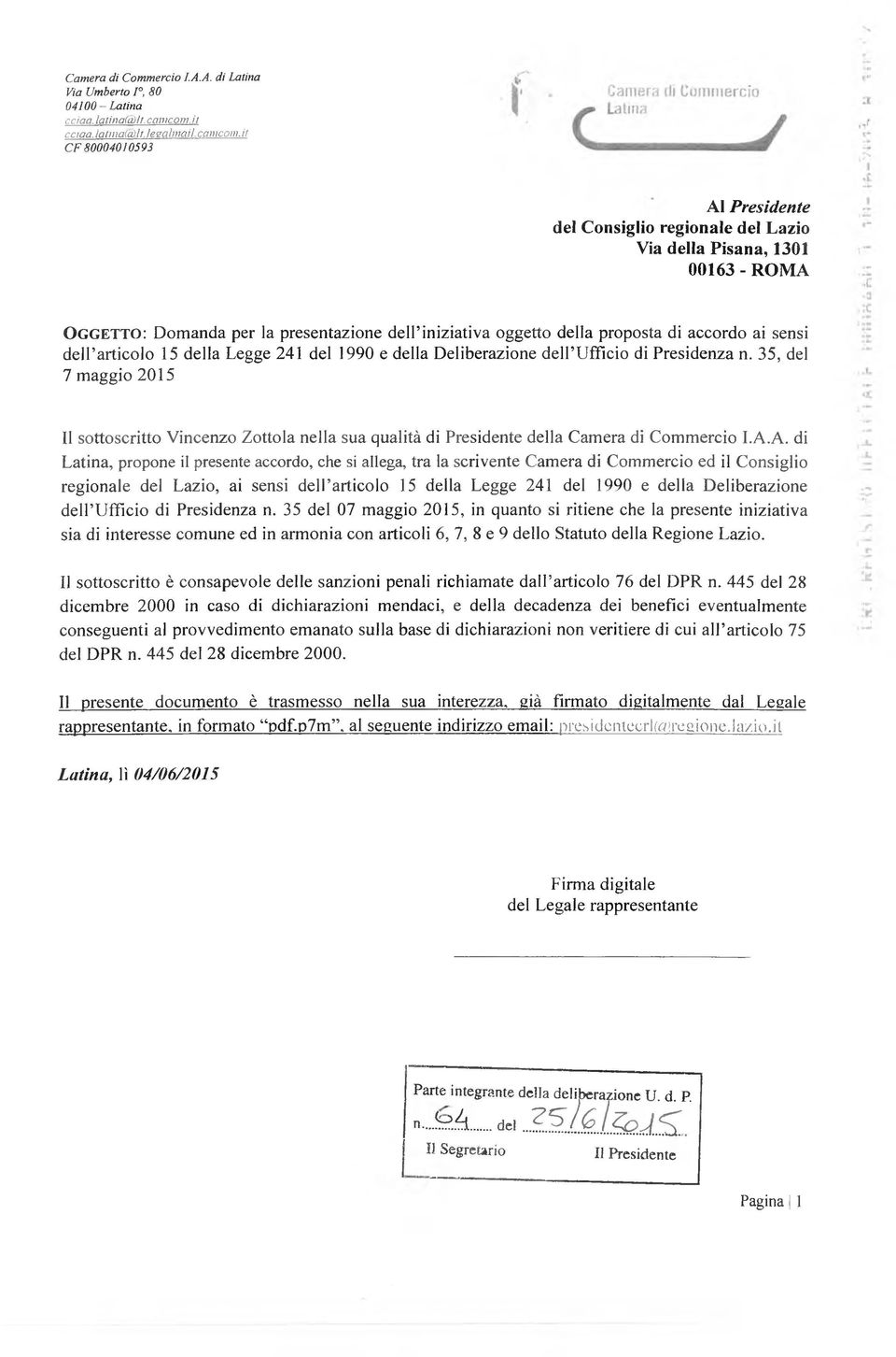 15 della Legge 241 del 1990 e della Deliberazione dell Ufficio di Presidenza n. 35, del 7 maggio 2015 Il sottoscritto Vincenzo Zottola nella sua qualità di Presidente della Camera di Commercio I.A.