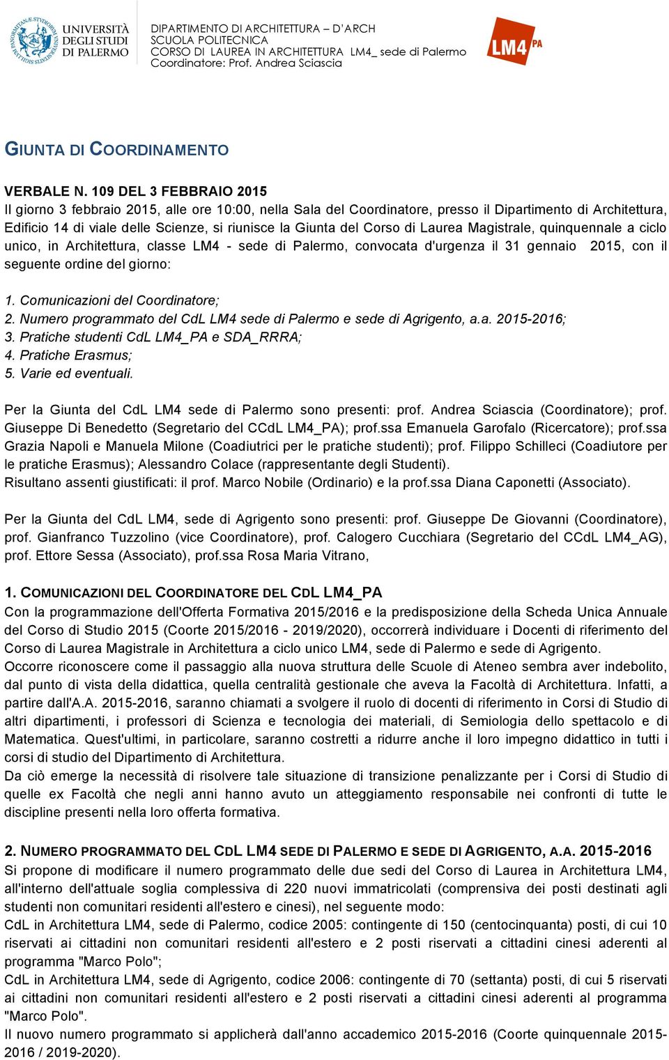 Corso di Laurea Magistrale, quinquennale a ciclo unico, in Architettura, classe LM4 - sede di Palermo, convocata d'urgenza il 31 gennaio 2015, con il seguente ordine del giorno: 1.