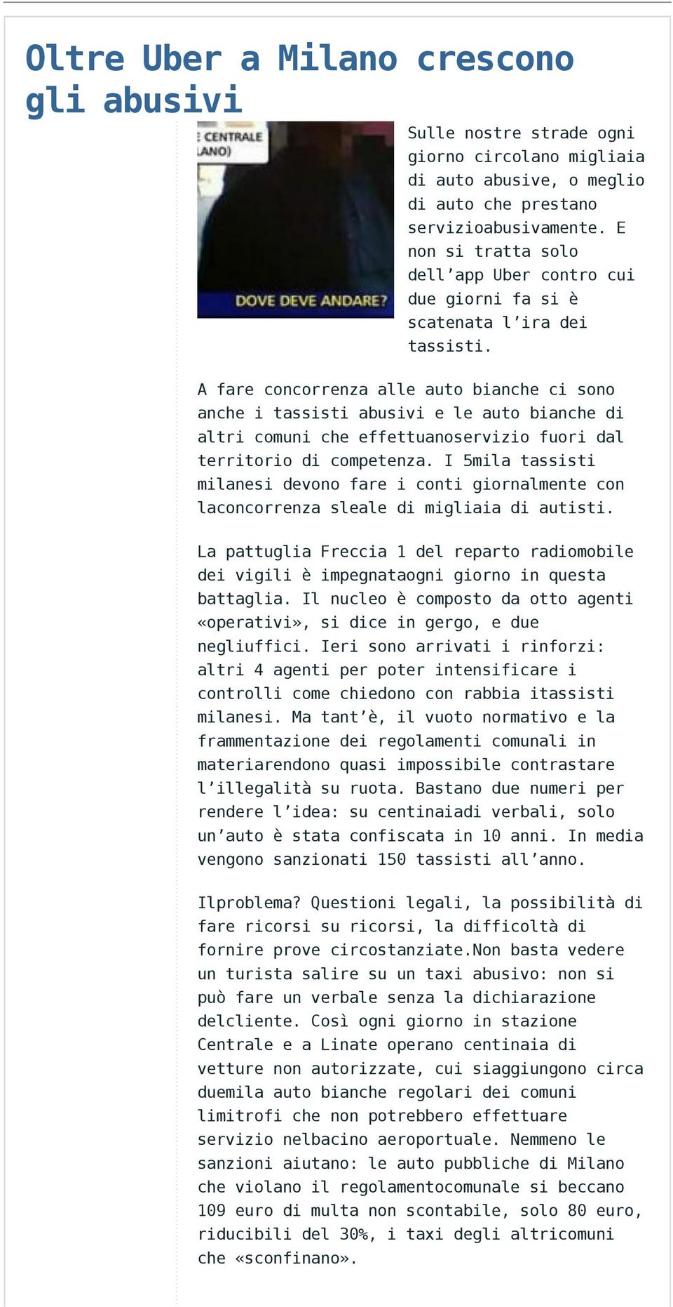 A fare concorrenza alle auto bianche ci sono anche i tassisti abusivi e le auto bianche di altri comuni che effettuanoservizio fuori dal territorio di competenza.