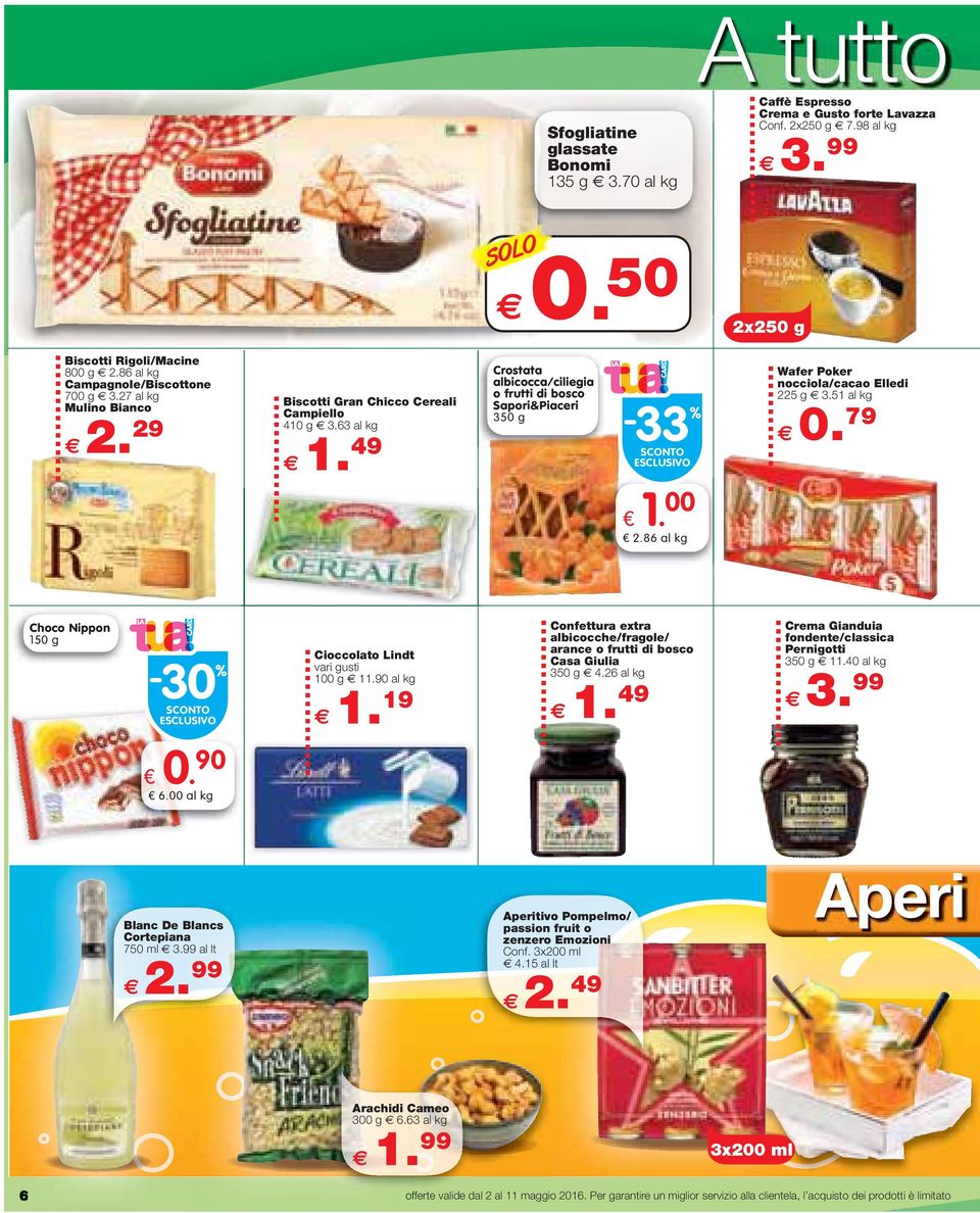 63 Crostata albicocca/ciliegia o frutti di bosco Sapori&Piaceri 350 g -33 SCONTO ESCLUSIVO Wafer Poker nocciola/cacao Elledi 225 g 3.51 0. 79 1. 00 2.