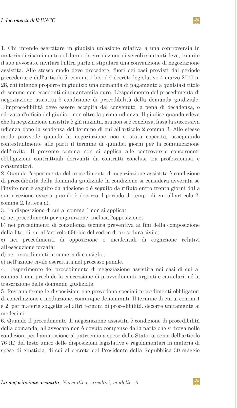 Allo stesso modo deve procedere, fuori dei casi previsti dal periodo precedente e dall'articolo 5, comma 1-bis, del decreto legislativo 4 marzo 2010 n.