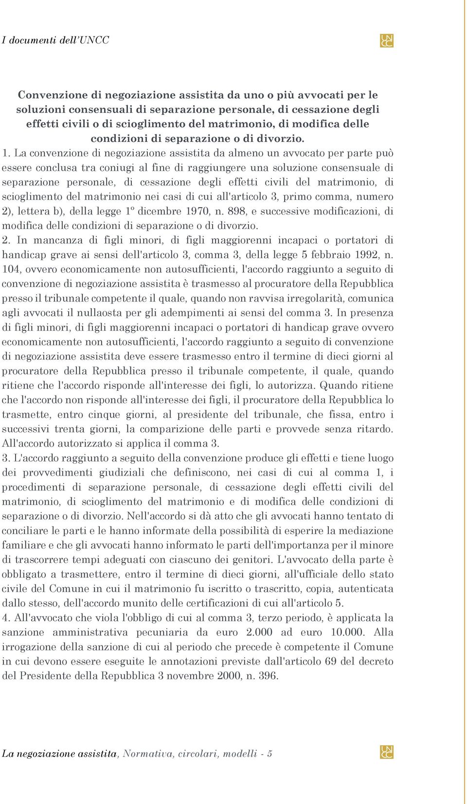 La convenzione di negoziazione assistita da almeno un avvocato per parte può essere conclusa tra coniugi al fine di raggiungere una soluzione consensuale di separazione personale, di cessazione degli