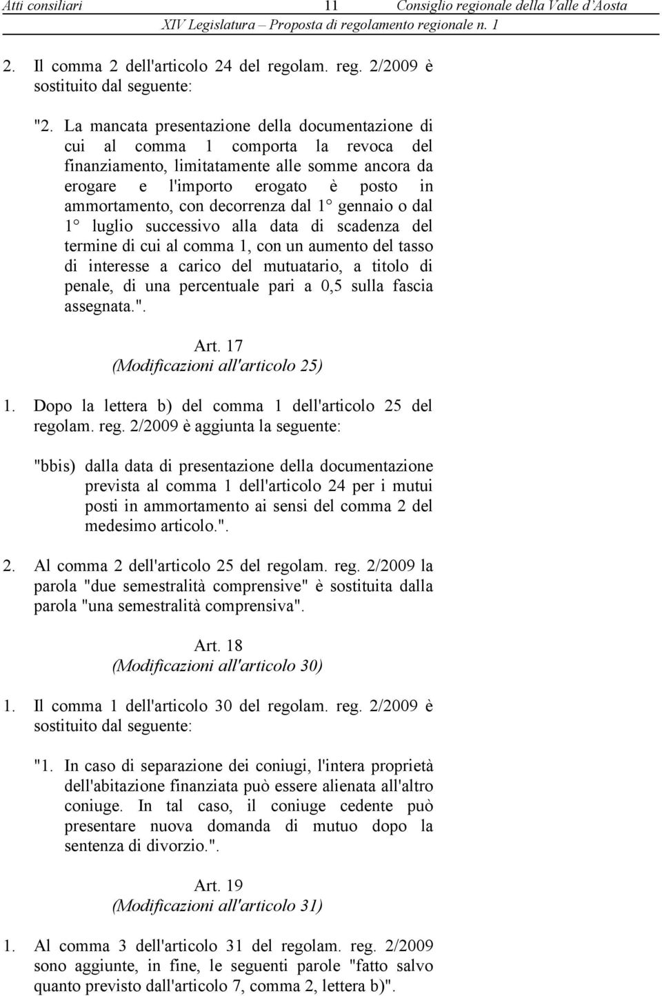 decorrenza dal 1 gennaio o dal 1 luglio successivo alla data di scadenza del termine di cui al comma 1, con un aumento del tasso di interesse a carico del mutuatario, a titolo di penale, di una