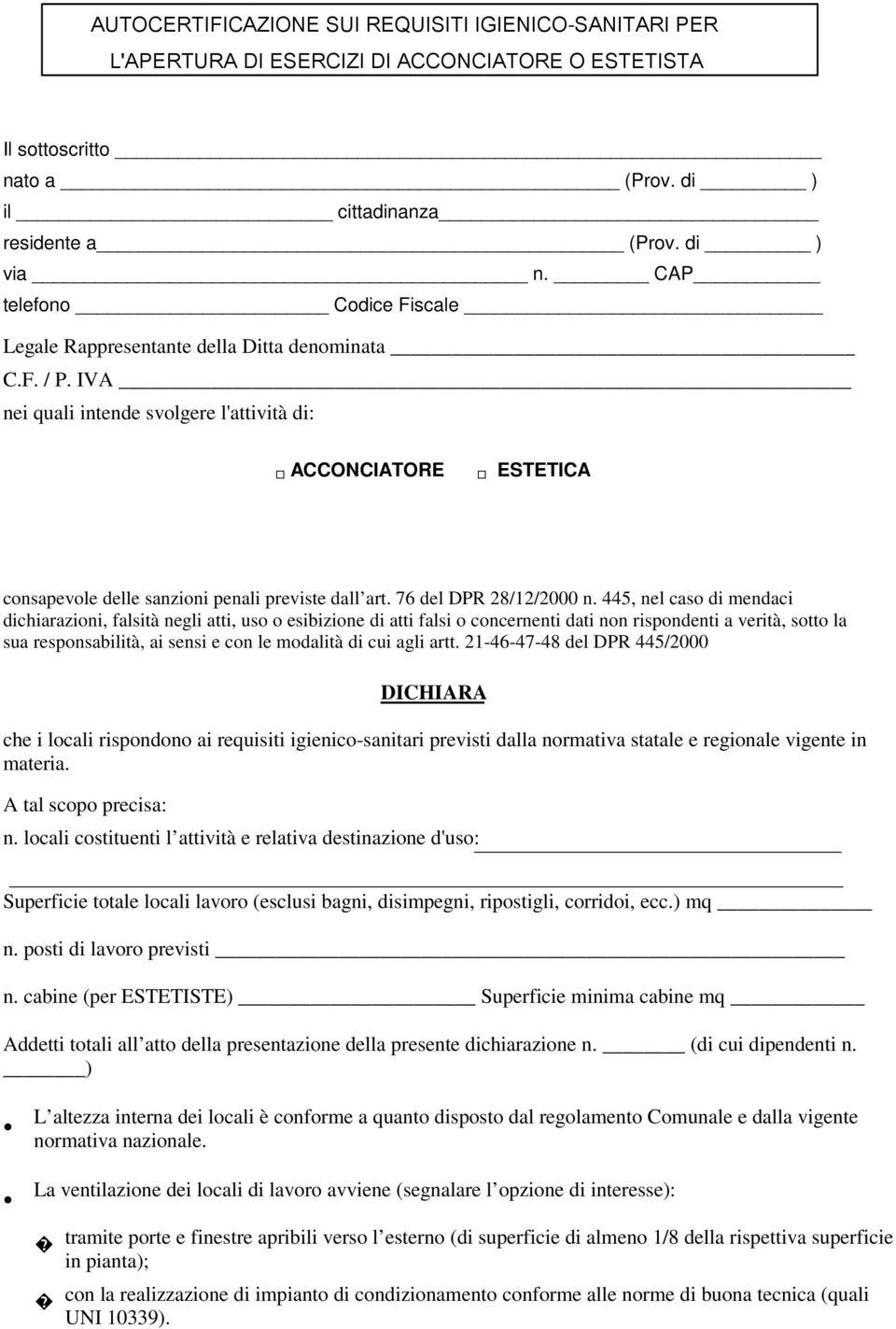 IVA nei quali intende svolgere l'attività di: ACCONCIATORE ESTETICA consapevole delle sanzioni penali previste dall art. 76 del DPR 28/12/2000 n.