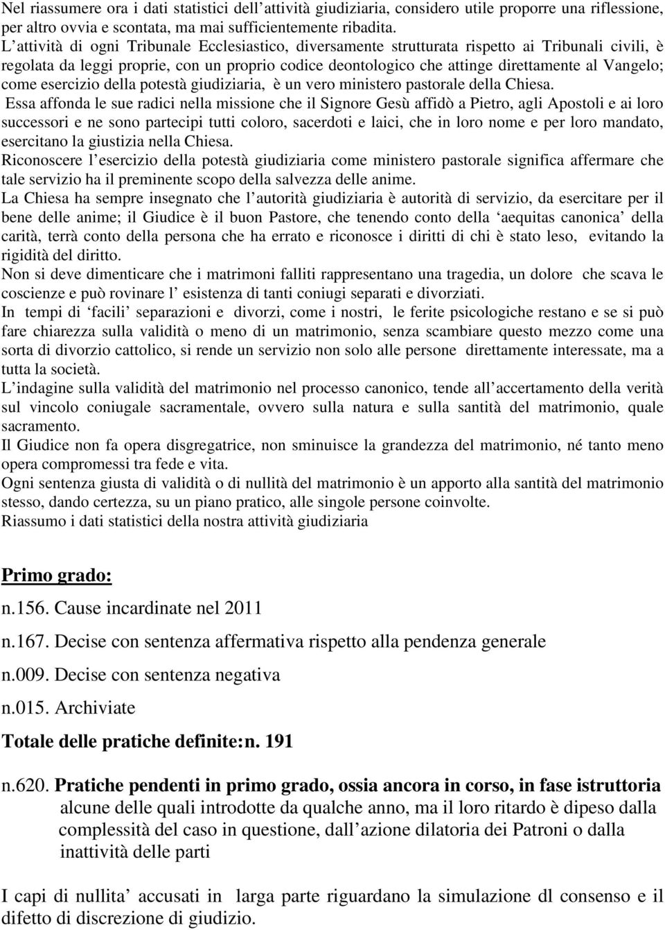 come esercizio della potestà giudiziaria, è un vero ministero pastorale della Chiesa.