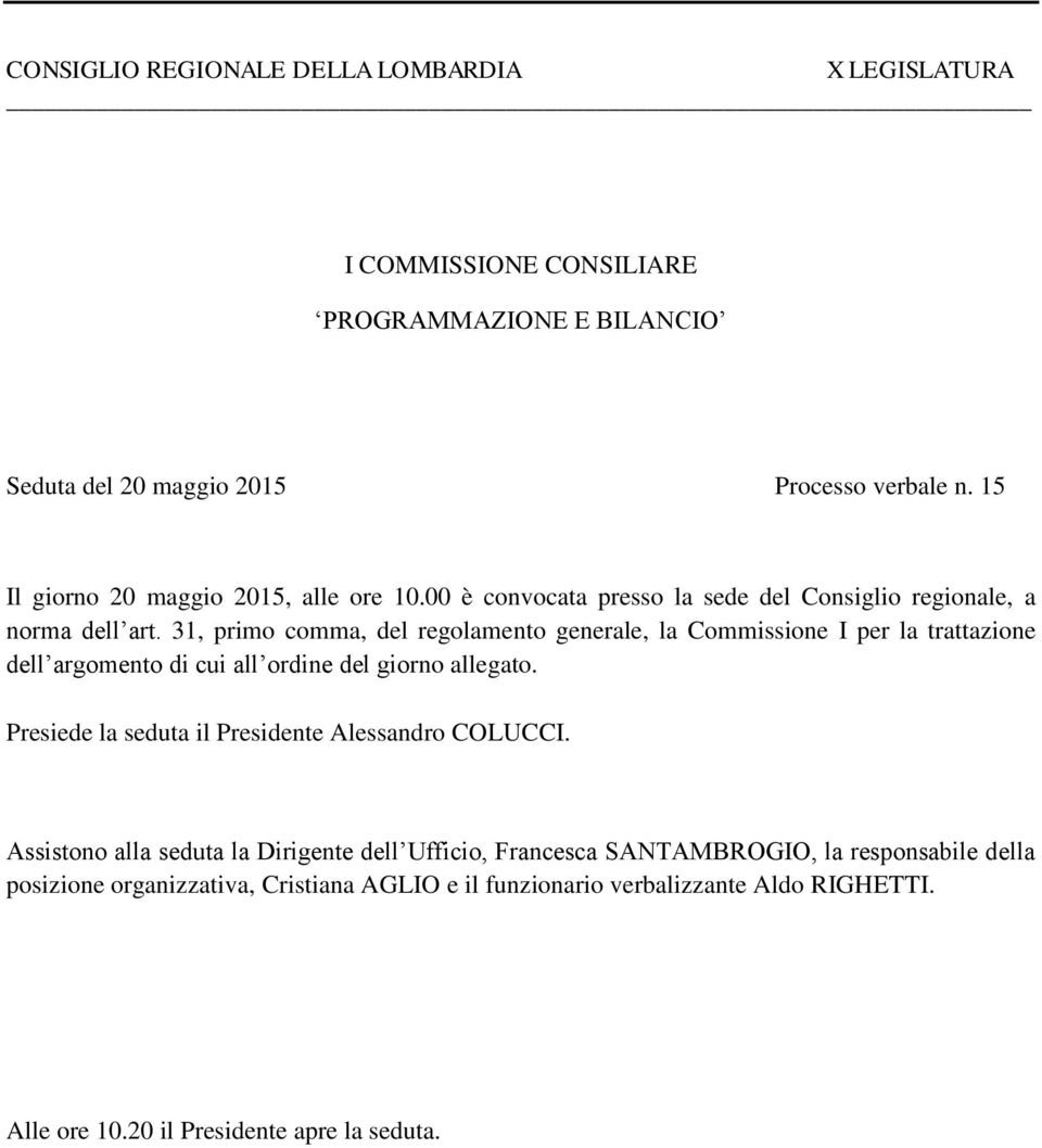 31, primo comma, del regolamento generale, la Commissione I per la trattazione dell argomento di cui all ordine del giorno allegato.