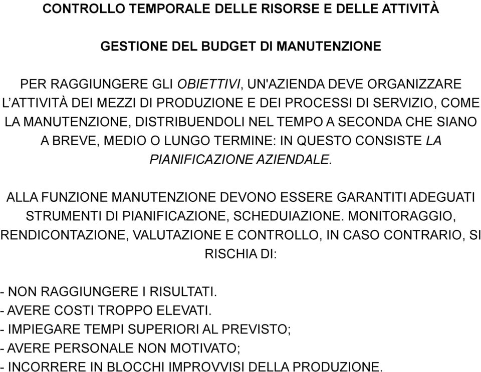 ALLA FUNZIONE MANUTENZIONE DEVONO ESSERE GARANTITI ADEGUATI STRUMENTI DI PIANIFICAZIONE, SCHEDUIAZIONE.