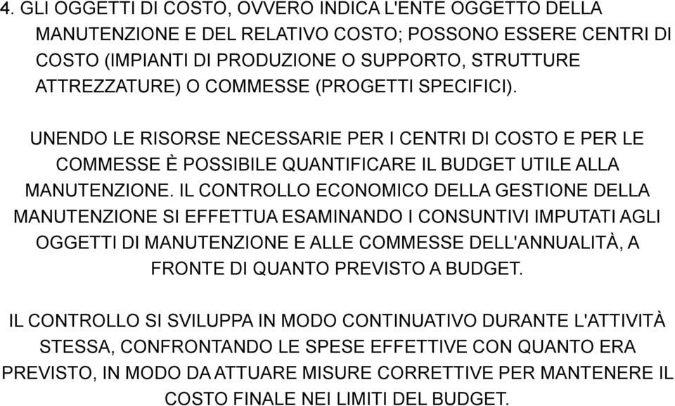 IL CONTROLLO ECONOMICO DELLA GESTIONE DELLA MANUTENZIONE SI EFFETTUA ESAMINANDO I CONSUNTIVI IMPUTATI AGLI OGGETTI DI MANUTENZIONE E ALLE COMMESSE DELL'ANNUALITÀ, A FRONTE DI QUANTO PREVISTO