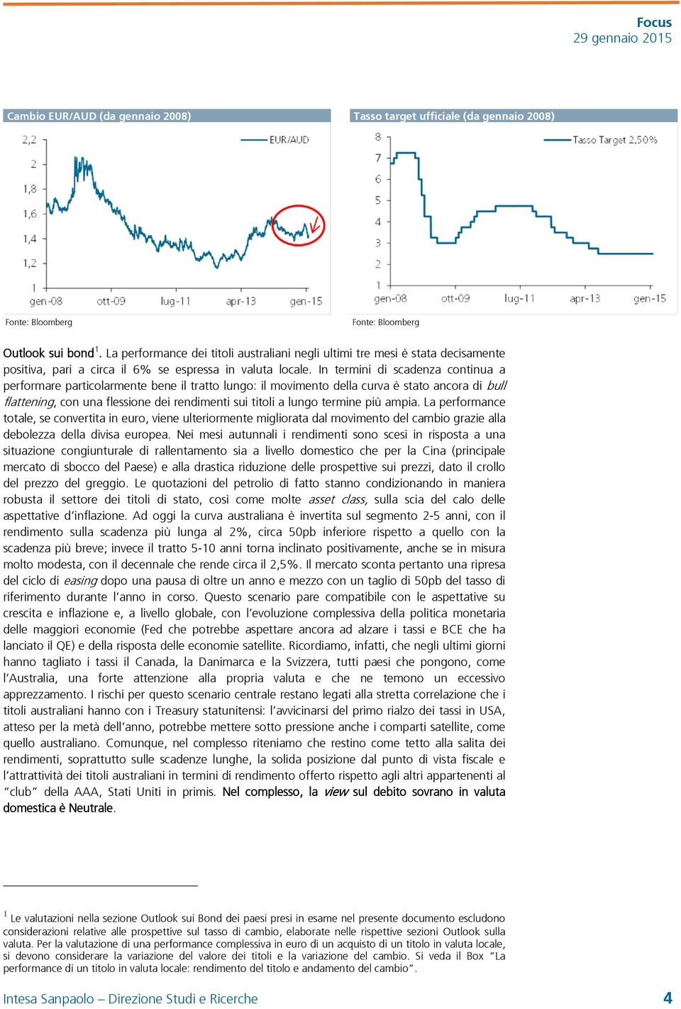 In termini di scadenza continua a performare particolarmente bene il tratto lungo: il movimento della curva è stato ancora di bull flattening, con una flessione dei rendimenti sui titoli a lungo