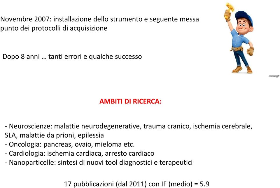 cerebrale, SLA, malattie da prioni, epilessia - Oncologia: pancreas, ovaio, mieloma etc.