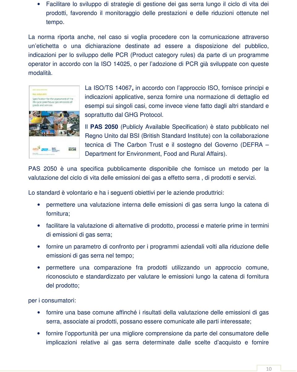 delle PCR (Product category rules) da parte di un programme operator in accordo con la ISO 14025, o per l adozione di PCR già sviluppate con queste modalità.