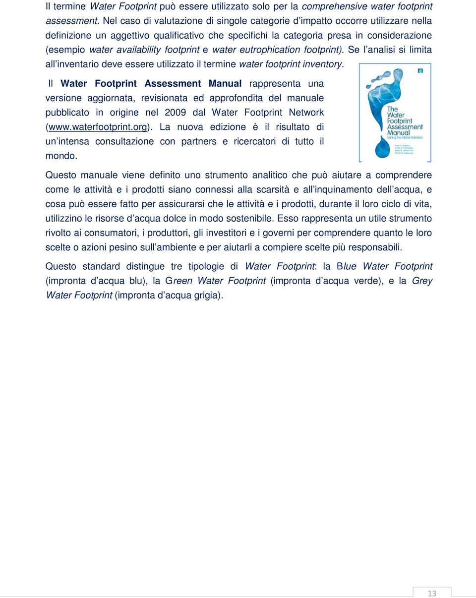 footprint e water eutrophication footprint). Se l analisi si limita all inventario deve essere utilizzato il termine water footprint inventory.