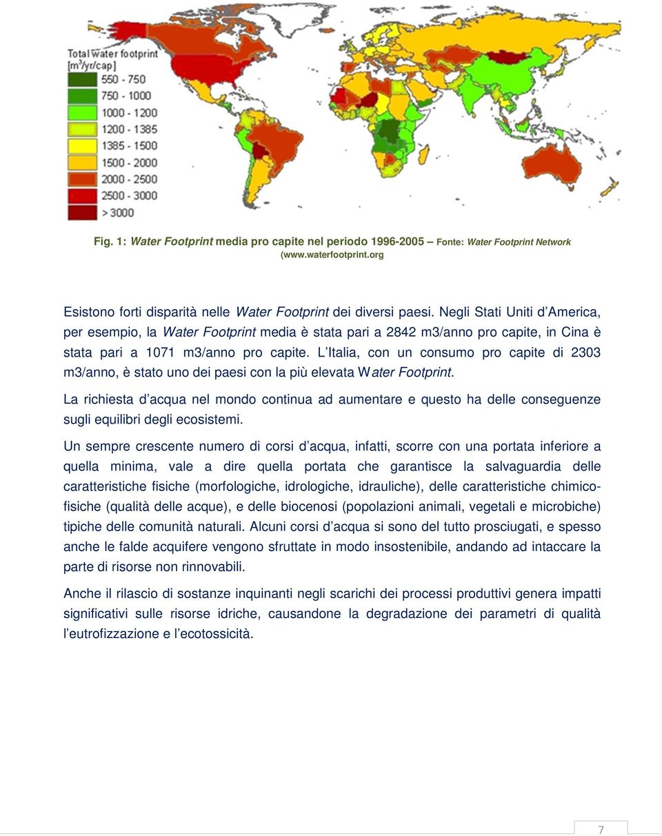 L Italia, con un consumo pro capite di 2303 m3/anno, è stato uno dei paesi con la più elevata Water Footprint.