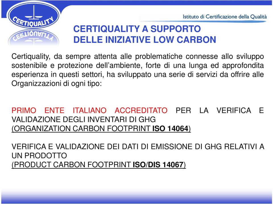 alle Organizzazioni di ogni tipo: PRIMO ENTE ITALIANO ACCREDITATO PER LA VERIFICA E VALIDAZIONE DEGLI INVENTARI DI GHG (ORGANIZATION