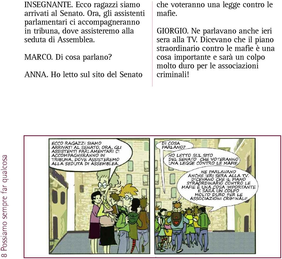 Di cosa parlano? ANNA. Ho letto sul sito del Senato che voteranno una legge contro le mafie. GIORGIO.