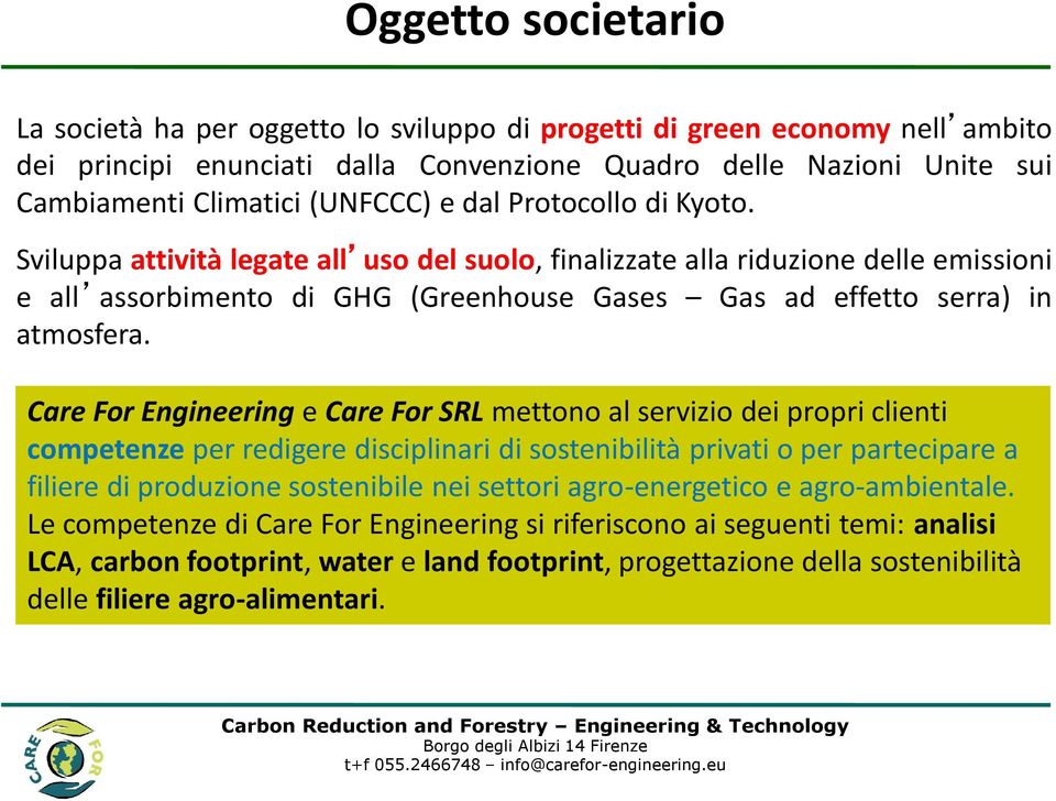 Sviluppa attività legate all uso del suolo, finalizzate alla riduzione delle emissioni e all assorbimento di GHG (Greenhouse Gases Gas ad effetto serra) in atmosfera.