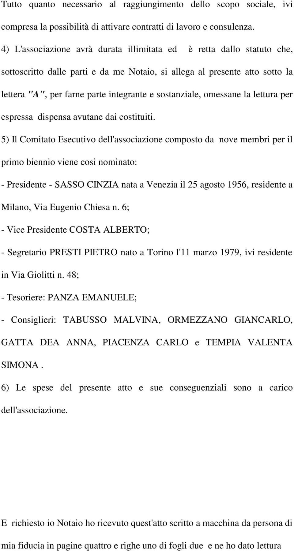 sostanziale, omessane la lettura per espressa dispensa avutane dai costituiti.