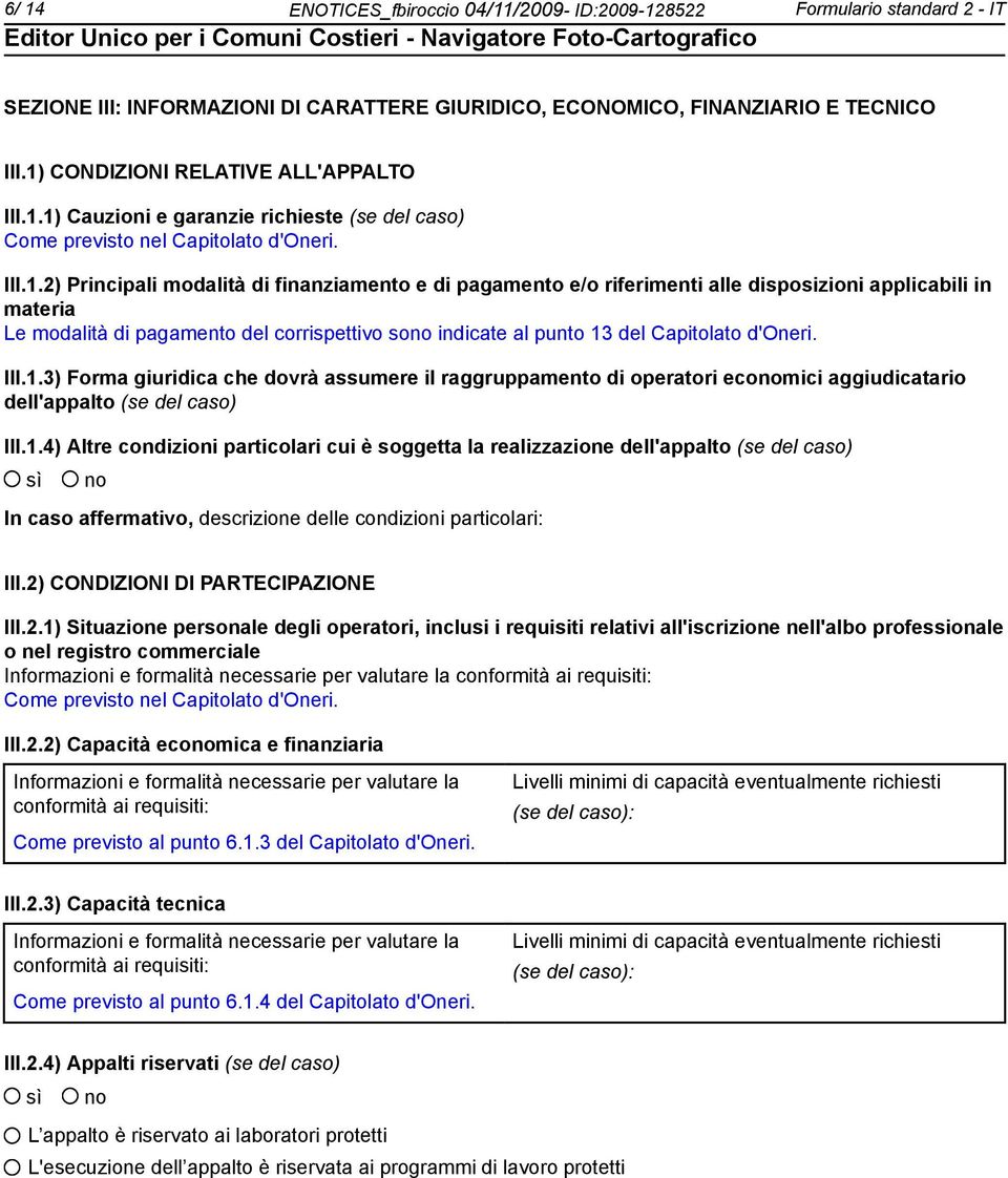 riferimenti alle disposizioni applicabili in materia Le modalità di pagamento del corrispettivo so indicate al punto 13