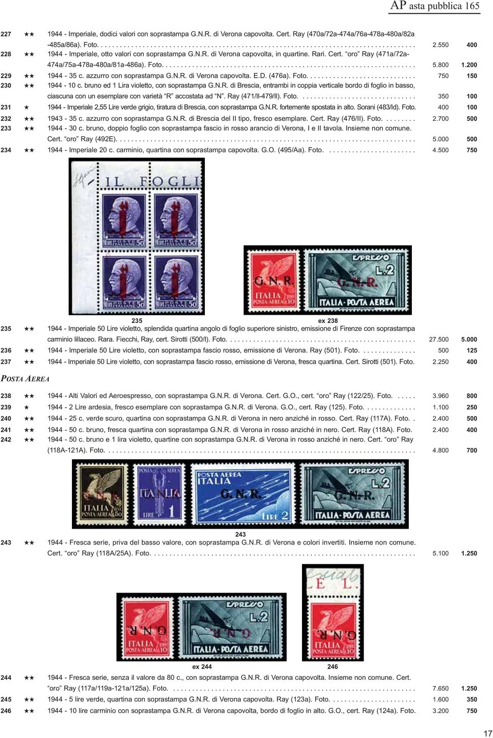 800 1.200 229 1944-35 c. azzurro con soprastampa G.N.R. di Verona capovolta. E.D. (476a). Foto............................. 750 150 230 1944-10 c. bruno ed 1 Lira violetto, con soprastampa G.N.R. di Brescia, entrambi in coppia verticale bordo di foglio in basso, ciascuna con un esemplare con varietà R accostata ad N.