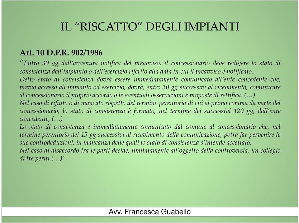 Detto stato di consistenza dovrà essere immediatamente comunicato all ente concedente che, previo accesso all impianto od esercizio, dovrà, entro 30 gg successivi al ricevimento, comunicare al