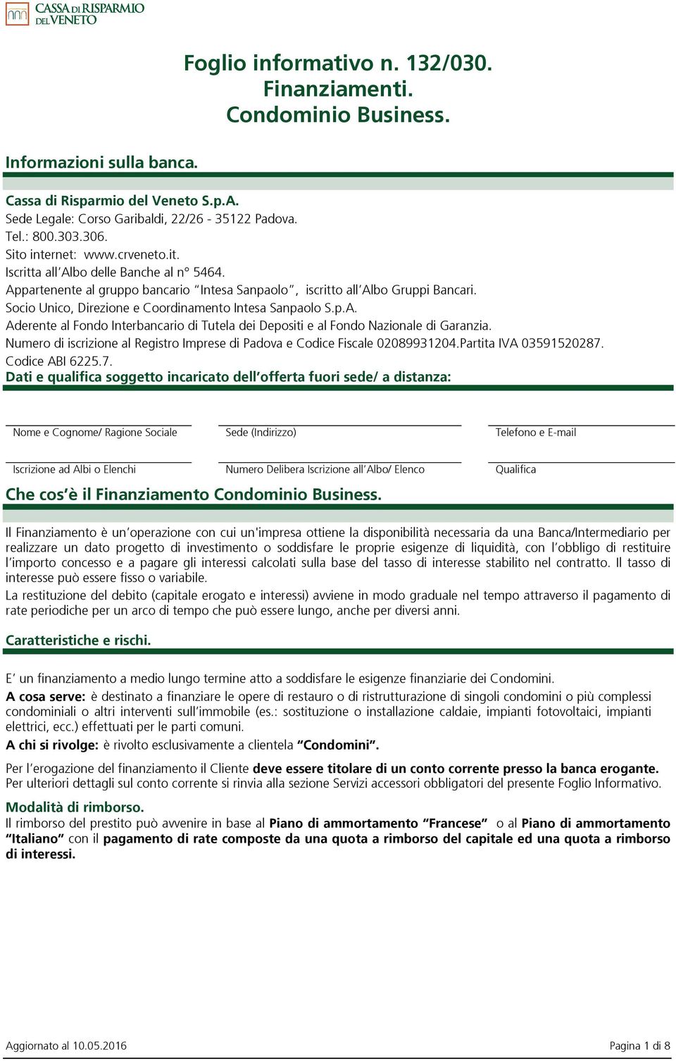 Socio Unico, Direzione e Coordinamento Intesa Sanpaolo S.p.A. Aderente al Fondo Interbancario di Tutela dei Depositi e al Fondo Nazionale di Garanzia.