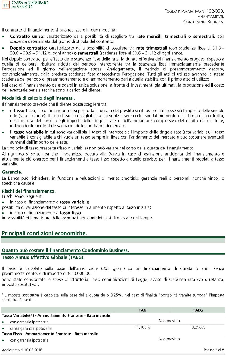 caratterizzato dalla possibilità di scegliere tra rate trimestrali (con scadenze fisse al 31.3 30.6 30.9 31.12 di ogni anno) 