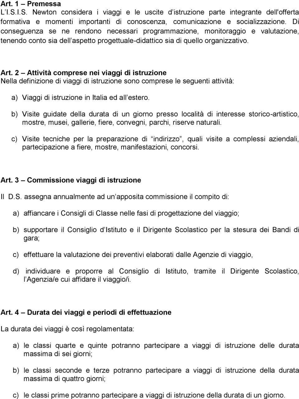 2 Attività comprese nei viaggi di istruzione Nella definizione di viaggi di istruzione sono comprese le seguenti attività: a) Viaggi di istruzione in Italia ed all estero.