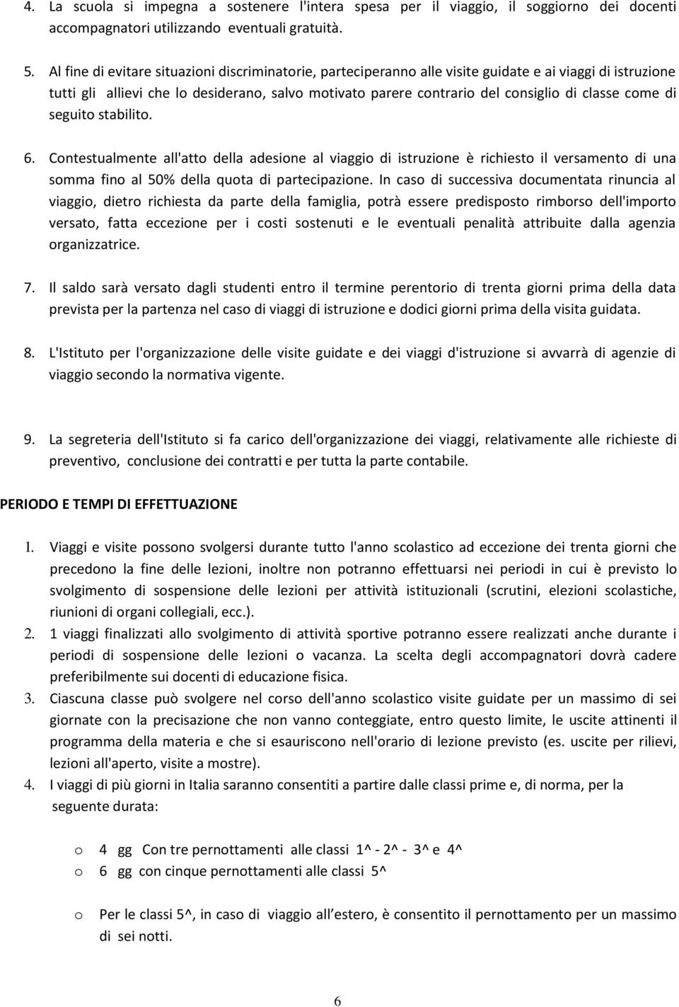 seguit stabilit. 6. Cntestualmente all'att della adesine al viaggi di istruzine è richiest il versament di una smma fin al 50% della quta di partecipazine.